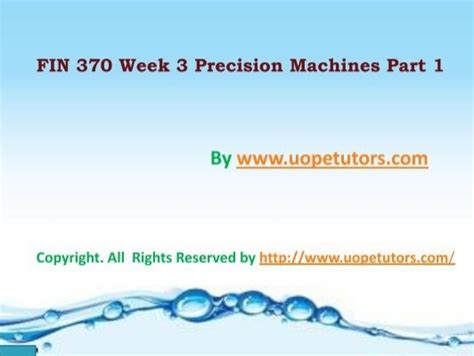 fin 370 precision machines part 1|UOP FIN 370 Week 3 Precision Machines Part 1 .